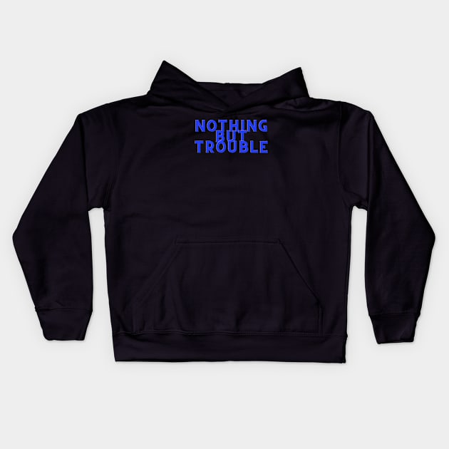 Blue Nothing But Trouble Kids Hoodie by Just In Tee Shirts